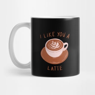 I like you a latte! Mug